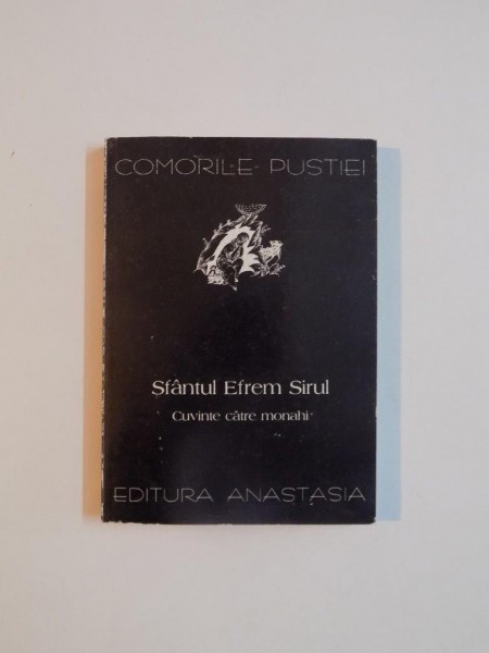 CUVINTE CATRE MONAHI de SFANTUL EFREM SIRUL , CU O POSTFATA de ARHIMANDRIT GAMALIIL VAIDA , 1996