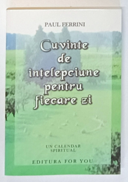 CUVINTE DE INTELEPCIUNE PENTRU FIECARE ZI , UN CALENDAR SPIRITUAL de PAUL FERRINI , 2002