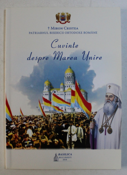 CUVINTE DESPRE MAREA UNIRE de MIRON CRISTEA , 2018