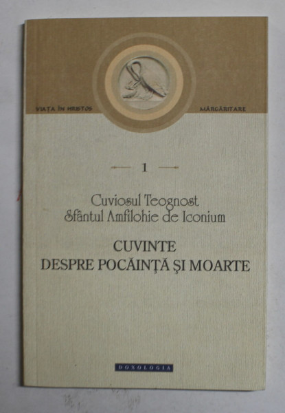 CUVINTE DESPRE POCAINTA SI MOARTE de CUVIOSUL TEOGNOST , SFANTUL AMFILOHIE DE ICONIUM , 2014