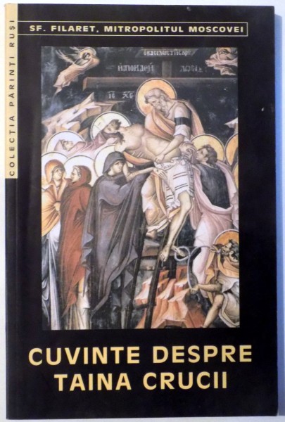CUVINTE DESPRE TAINA CRUCII de SF. FILARET, MITROPOLITUL MOSCOVEI , 2002
