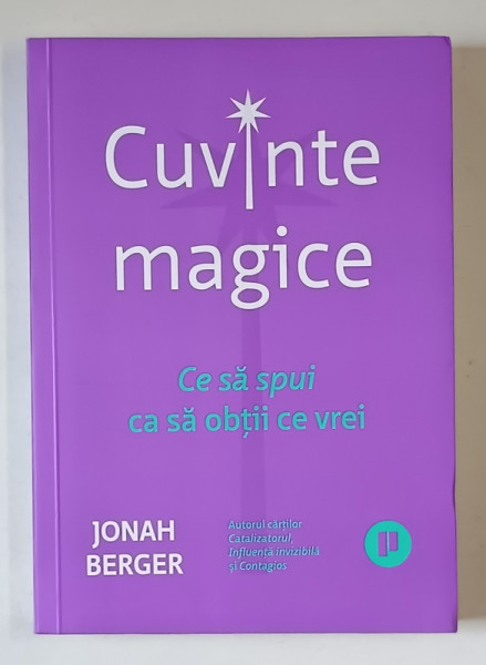 CUVINTE MAGICE , CE SA SPUI CA SA OBTII CE VREI de JONAH BERGER , 2023