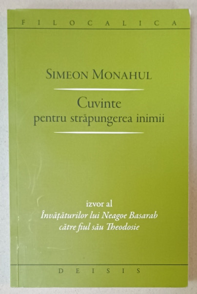 CUVINTE PENTRU STRAPUNGEREA INIMII de SIMEON MONAHUL , IZVOR AL INVATATURILOR LUI NEAGOE BASARAB  CATRE FIUL SAU THEODOSIE , 2009