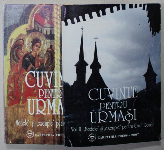 CUVINTE PENTRU URMASI , MODELE SI EXEMPLE PENTRU OMUL ROMAN , ingrijita de  ARTUR SILVESTRI , VOLUMELE I - II , 2005-2007