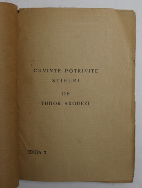 CUVINTE POTRIVITE , STIHURI de TUDOR ARGHEZI , EDITIA 3 , EDITIE INTERBELICA , COPERTA REFACUTA