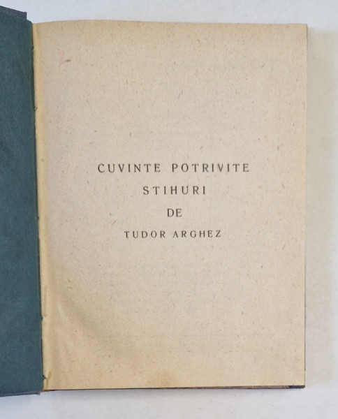 CUVINTE POTRIVITE , STIHURI de TUDOR ARGHEZI , EDITIE INTERBELICA , LIPSA PAGINA DE TITLU *