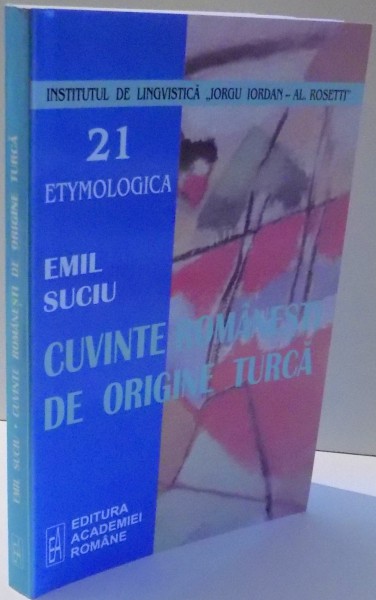 CUVINTE ROMANESTI DE ORIGINE TURCA de EMIL SUCIU , 2006