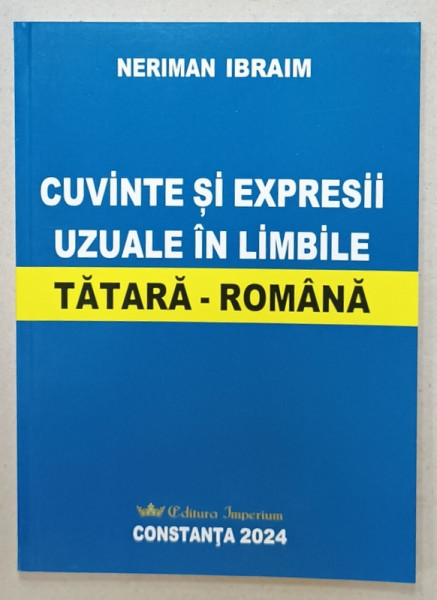 CUVINTE SI EXPRESII UZUALE IN LIMBILE TATARA - ROMANA de NERIMAN IBRAIM , 2022