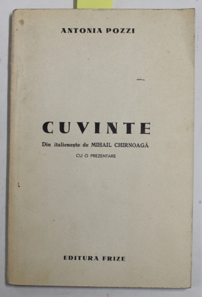 CUVINTE , versuri de ANTONIA POZZI , traducere de MIHAIL CHIRNOAGA , 1941 , DEDICATIE *