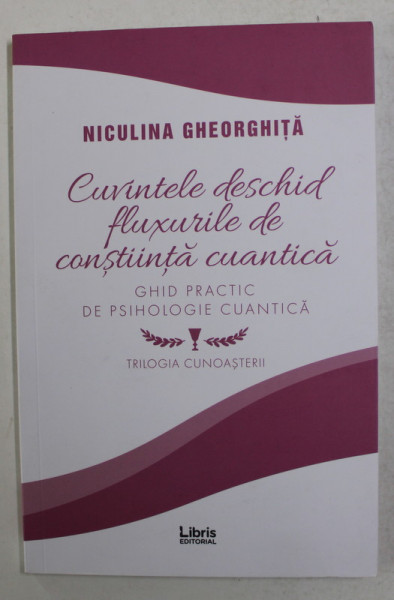 CUVINTELE DESCHID FLUXURILE DE CONSTIINTA CUANTICA  de NICULINA GHEORGHITA , 2019