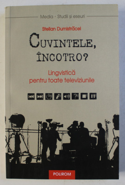 CUVINTELE INCOTRO ? - LINGVISTICA PENTRU TOATE TELEVIZIUNILE de STELLAN DUMISTRACEL , 2017