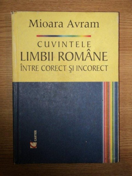 CUVINTELE LIMBII ROMANE INTRE CORECT SI INCORECT de MIOARA AVRAM