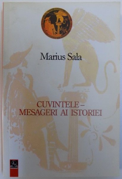 CUVINTELE  - MESAGERI AI ISTORIEI de MARIUS  SALA , 2009