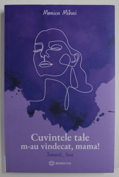 CUVINTELE TALE M - AU VINDECAT , MAMA ! SEMNAT , ANA de MONICA MIHAI , 2022