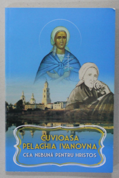 CUVIOASA PELAGHIA IVANOVNA , CEA NEBUNA PENTRU HRISTOS , 2011