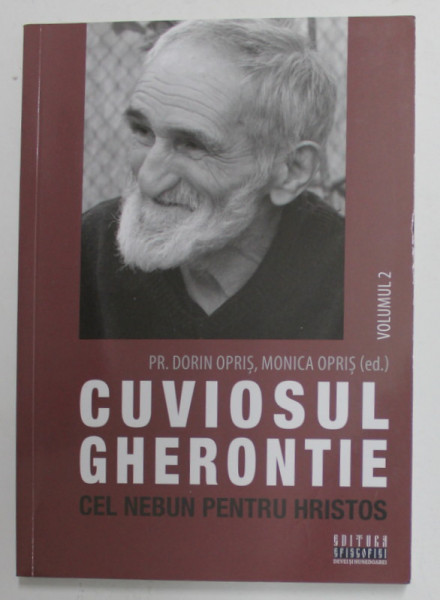 CUVIOSUL GHERONTIE , CEL NEBUN PENTRU HRISTOS , VOLUMUL II de DORIN OPRIS si MONICA OPRIS , 2019