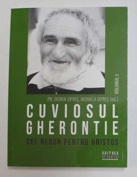 CUVIOSUL GHERONTIE , CEL NEBUN PENTRU HRISTOS , VOLUMUL III , editie ingrijita de DORIN OPRIS si MONICA OPRIS , 2020