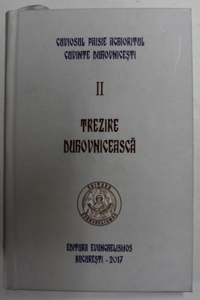 CUVIOSUL PAISIE AGHIORITUL , CUVINTE DUHOVNICESTI , VOLUMUL II - TREZIRE DUHOVNICEASCA - 2017