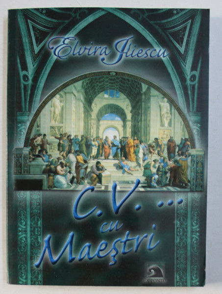 C.V . ...CU MAESTRI , VOLUMUL I de ELVIRA ILIESCU , 2006