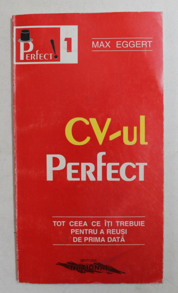 CV - UL PERFECT  - TOT CEEA CE ITI TREBUIE PENTRU A REUSI DE PRIMA DATA de MAX EGGERT