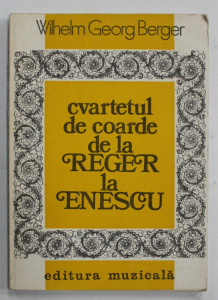 CVARTETUL DE COARDE DE LA REGER LA ENESCU de WILHELM GEORG BERGER , 1979