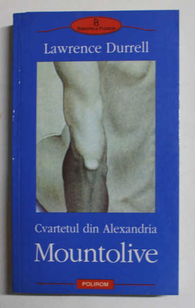 CVARTETUL DIN ALEXANDRIA - MOUNTOLIVE de LAWRENCE DURRELL , 2003