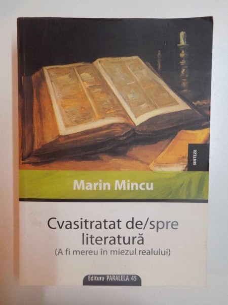 CVASITRAT DE / SPRE LITERATURA ( A FI MEREU IN MIEZUL REALULUI ) de MARIN MINCU , 2009