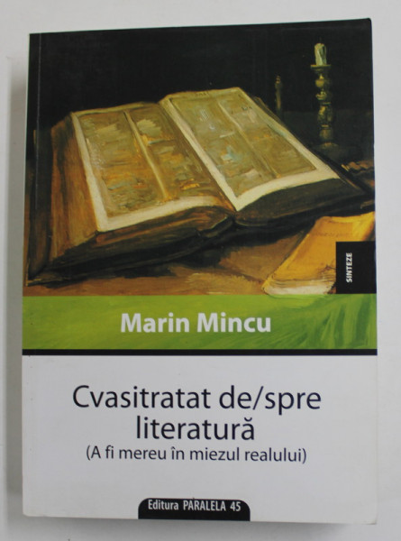 CVASITRATAT DE / SPRE LITERATURA  (A FI MEREU IN MIEXUL REALULUI ) de MARIN MINCU , 2000