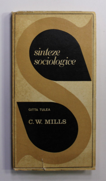 C.W. MILLS de GITTA TULEA , SERIA ' SINTEZE SOCIOLOGICE ' , 1972