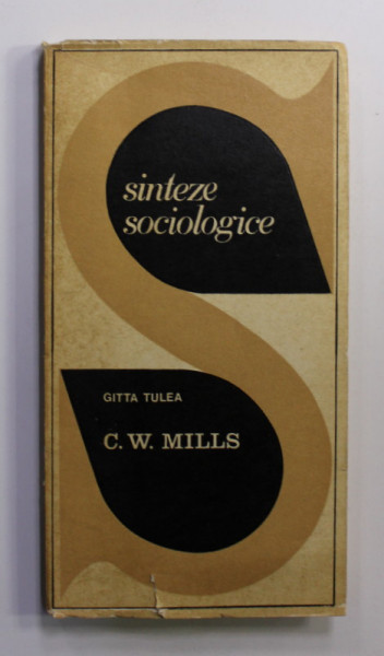 C.W. MILLS de GITTA TULEA , SERIA ' SINTEZE SOCIOLOGICE ' , 1972
