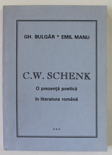 C.W. SCHENK , O PREZENTA POETICA IN LITERATURA ROMANA de GH. BULGAR si EMIL MANU , 1993