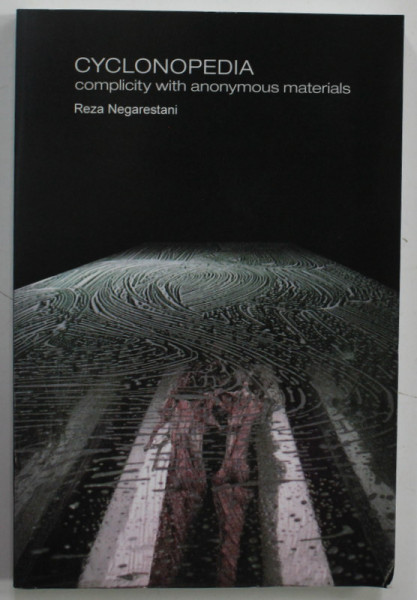 CYCLONOPEDIA , COMPLICITY WITH ANONYMOUS MATERIALS by REZA NEGARESTANI , 2008