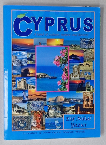 CYPRUS , A LAND OF CULTURE , NATURE AND HISTORY by ELIF NIHAL YAZICI,  2015