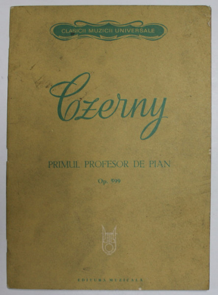 CZERNY - PRIMUL PROFESOR DE [IAN - 100 DE EXERCITII , OP.  599 , editie ingrijita de PROFESOR MIRON SOAREC , 1980