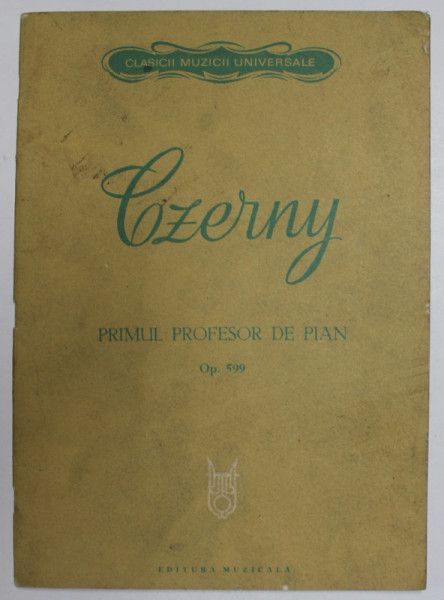 CZERNY - PRIMUL PROFESOR DE [IAN - 100 DE EXERCITII , OP.  599 , editie ingrijita de PROFESOR MIRON SOAREC , 1980