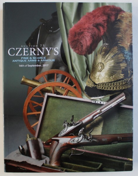 CZERNY 'S AUCTION 73 - FINE & SCARCE ANTIQUE ARMS & ARMOUR , SEPTEMBER  , 2017