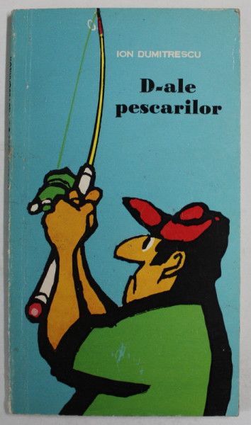 D - ALE PESCARILOR de ION DUMITRESCU , HUMOR CU SI FARA UNDITA , 1975