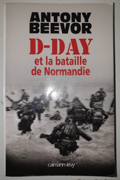 D- DAY ET LA BATAILLE DE NORMANDIE par ANTONY BEEVOR , 2009
