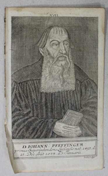 D. IOHANN PFEFFINGER , PRIMUS SUPERINTENDENS LIPSIENSIS  ( 1493 - 1573 ) , GRAVURA , A DOUA JUMATATE A SEC. XVIII