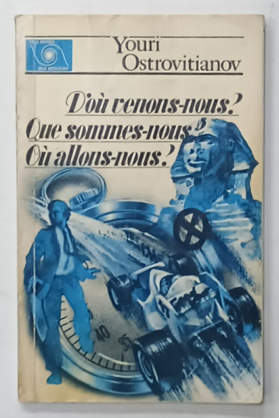 D 'OU VENONS - NOUS ? QUE SOMMES - NOUS ? QU ALLONS - NOUS par YOURI  OSTROVITIANOV , LE MARXISME CONTRE LE PESSIMISME SOCIOLOGIQUE ..., 1987 , SUBLINIATA  CU PIXUL *