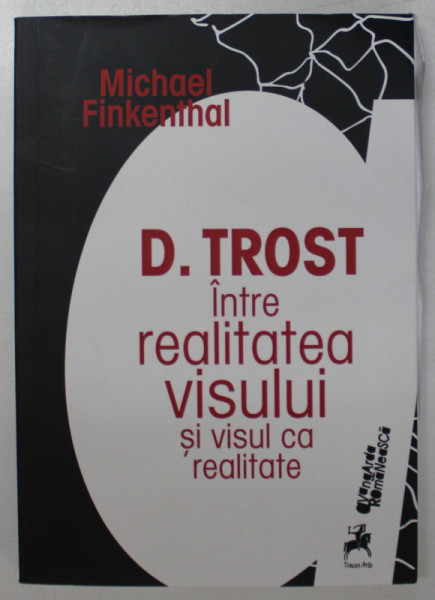 D. TROST INTRE REALITATEA VISULUI SI VISUL CA REALITATE de MICHAEL FINKENTHAL , 2023