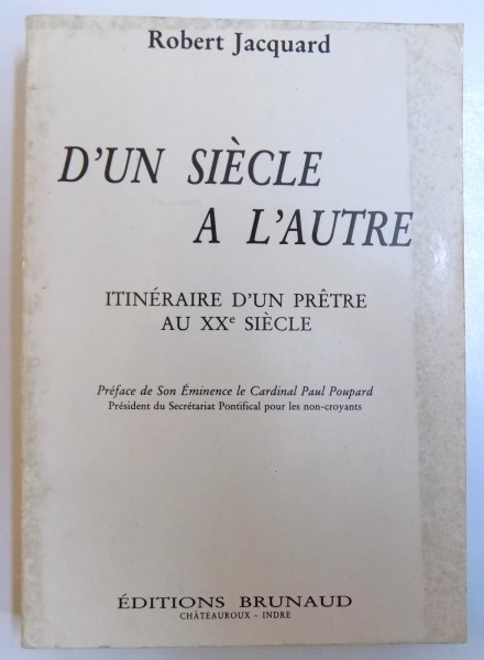 D' UN SIECLE A L ' AUTRE - ITINERAIRE D' UN PRETRE AU XX e SIECLE par ROBERT JACQUARD , 1989