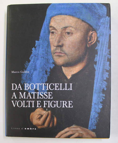 DA BOTTICELLI A MATISSE VOLTI E FIGURE di MARCO GOLDIN , 2013