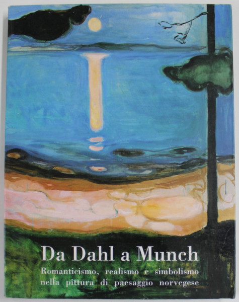 DA DAHL A MUNCH - ROMANTICISMO , REALISOMO E SIMBOLISMO NELLA PITTURA DI PAESAGGIO NORVEGESE - FERRARA - PALAZZO DEI DIAMANTI , 2002 , CATALOG DE  EXPOZITIE