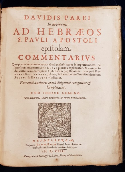 DAVIDIS PAREI IN DIVINAM AD HEBRAEOS S. PAVLI APOSTOLI EPISTOLAM COMMENTARIUS , HEIDELBERG,1613