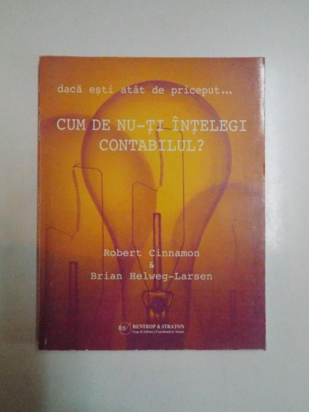 DACA ESTI ATAT DE PRICEPUT CUM DE NU-TI INTELEGI CONTABILUL? de ROBERT CINNAMON , BRIAN HELWEG - LARSEN, 2004