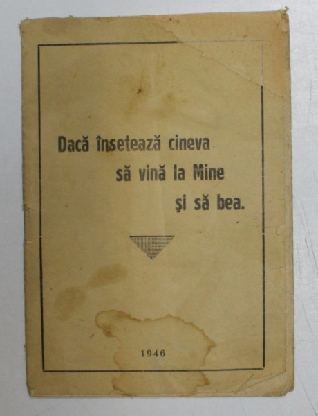 DACA INSETEAZA CINEVA SA VINA LA MINE SI SA BEA , CARTICICA PENTRU ADUNAREA CRESTINA , 1946 , PREZINTA PETE SI URME DE UZURA *