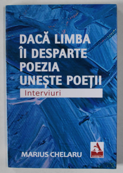 DACA LIMBA II DESPARTE , POEZIA UNESTE POETII , interviuri sase autori albanezi sau cu origini albaneze  de MARIUS CHELARU , 2021