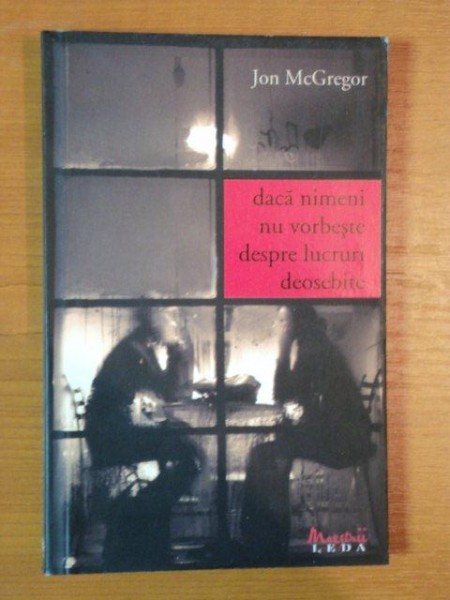 DACA NIMENI NU VORBESTE DESPRE LUCRURI DEOSEBITE de JON MCGREGOR , 2002 * PREZINTA URME DE UZURA