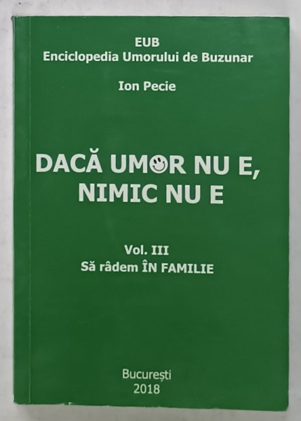 DACA UMOR NU E , NIMIC NU E de ION PECIE  , VOLUMUL VIII : SA RADEM IN FAMILIE , 2018